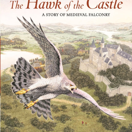 The Hawk of the Castle: A Story of Medieval Falconry