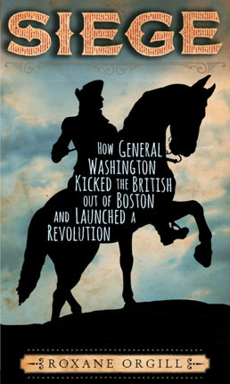 Siege How General Washington Kicked the British