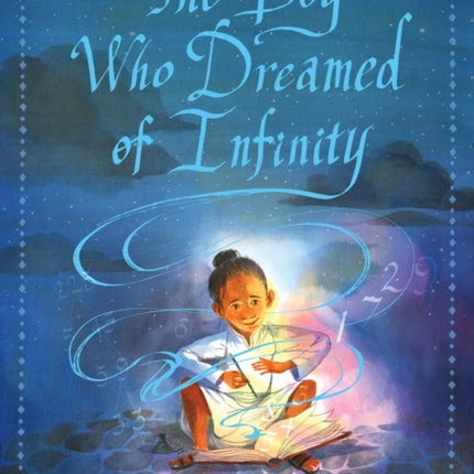 The Boy Who Dreamed of Infinity: A Tale of the Genius Ramanujan