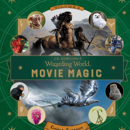 J.K. Rowling's Wizarding World: Movie Magic Volume Two: Curious Creatures