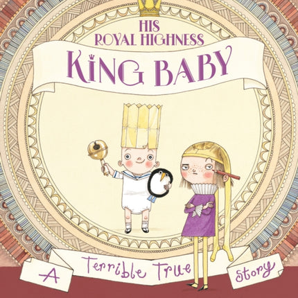 His Royal Highness, King Baby: A Terrible True Story