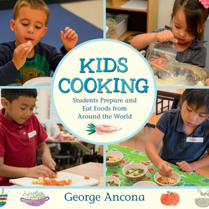 Kids Cooking: Students Prepare and Eat Foods from Around the World