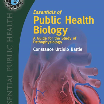 Essentials of Public Health Biology A Guide for  A Guide for the Study of Pathophysiology