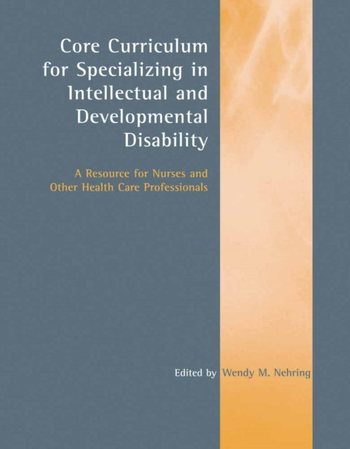 Core Curriculum for Specializing in Intellectual  A Resource for Nurses and Other Health Care Professionals