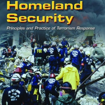 Homeland Security: Principles And Practice Of Terrorism Response