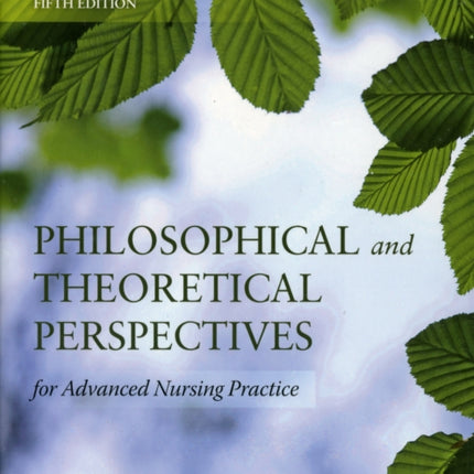Philosophical and Theoretical Perspectives for Advanced Nursing Practice