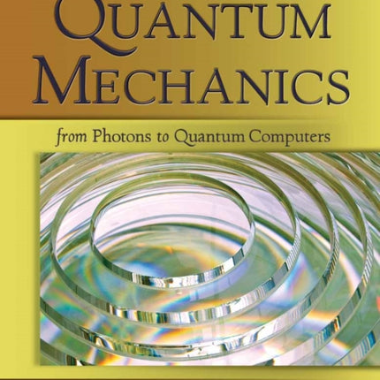 Foundations of Quantum Mechanics From Photons t  From Photons to Quantum Computers