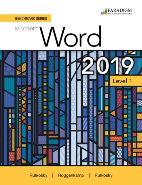 Benchmark Series: Microsoft Word 2019 Level 1: Text + Review and Assessments Workbook