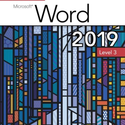 Benchmark Series: Microsoft Word 2019 Level 3: Text + Review and Assessments Workbook