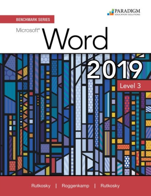 Benchmark Series: Microsoft Word 2019 Level 3: Text + Review and Assessments Workbook