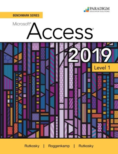 Benchmark Series: Microsoft Access 2019 Level 1: Text + Review and Assessments Workbook