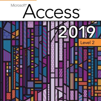 Benchmark Series: Microsoft Access 2019 Level 2: Text + Review and Assessments Workbook