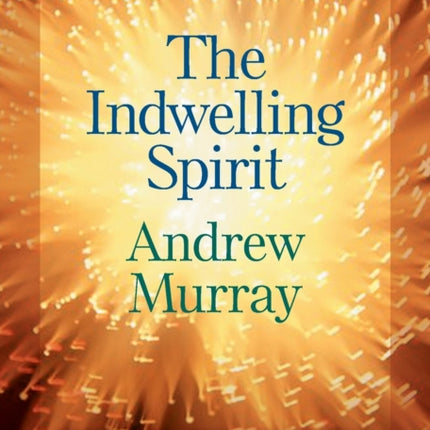 The Indwelling Spirit – The Work of the Holy Spirit in the Life of the Believer