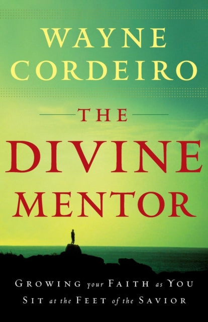 The Divine Mentor – Growing Your Faith as You Sit at the Feet of the Savior