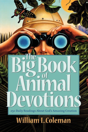 The Big Book of Animal Devotions – 250 Daily Readings About God`s Amazing Creation