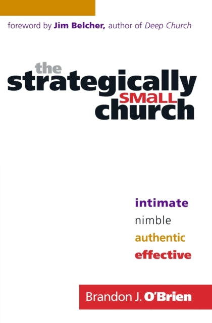 The Strategically Small Church – Intimate, Nimble, Authentic, and Effective