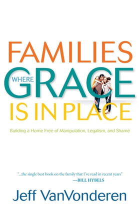 Families Where Grace Is in Place – Building a Home Free of Manipulation, Legalism, and Shame