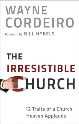 The Irresistible Church – 12 Traits of a Church Heaven Applauds