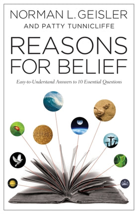 Reasons for Belief – Easy–to–Understand Answers to 10 Essential Questions