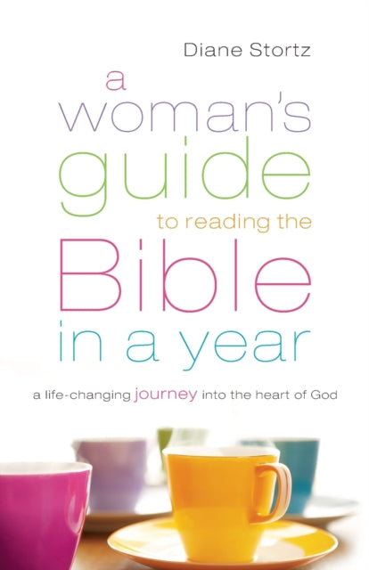 A Woman`s Guide to Reading the Bible in a Year – A Life–Changing Journey Into the Heart of God