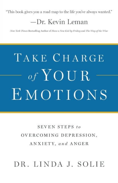 Take Charge of Your Emotions – Seven Steps to Overcoming Depression, Anxiety, and Anger