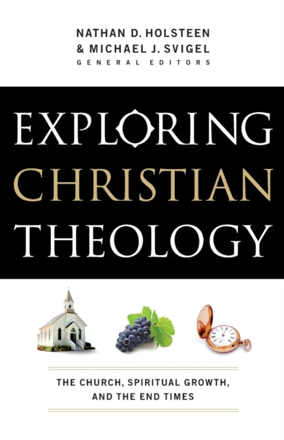 Exploring Christian Theology – The Church, Spiritual Growth, and the End Times