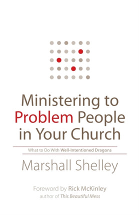 Ministering to Problem People in Your Church – What to Do With Well–Intentioned Dragons