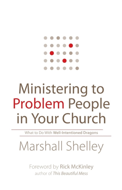 Ministering to Problem People in Your Church – What to Do With Well–Intentioned Dragons