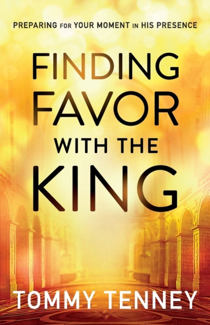 Finding Favor With the King – Preparing For Your Moment in His Presence