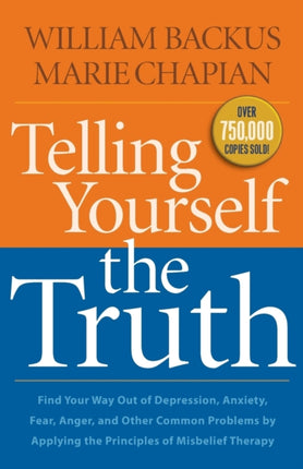 Telling Yourself the Truth – Find Your Way Out of Depression, Anxiety, Fear, Anger, and Other Common Problems by Applying the Principles of Misb