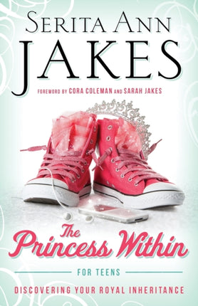 The Princess within for Teens: Discovering Your Royal Inheritance