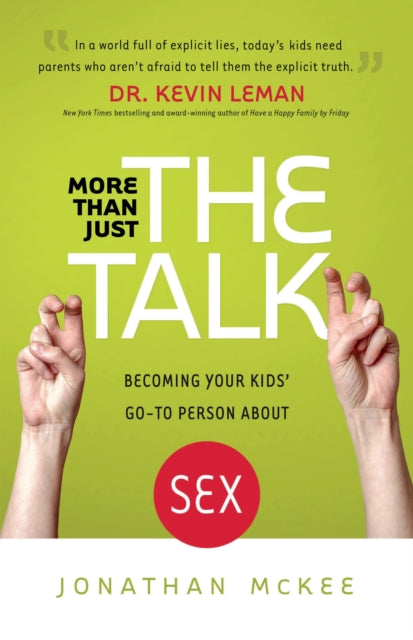 More Than Just the Talk – Becoming Your Kids` Go–To Person About Sex