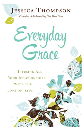 Everyday Grace – Infusing All Your Relationships With the Love of Jesus