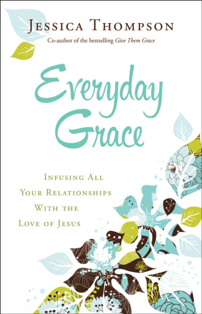 Everyday Grace – Infusing All Your Relationships With the Love of Jesus