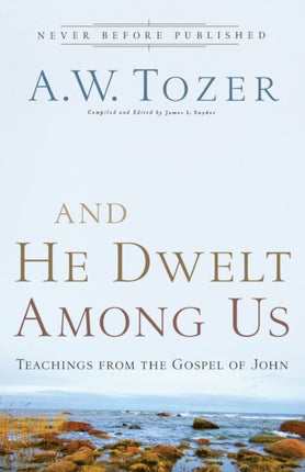 And He Dwelt Among Us – Teachings from the Gospel of John