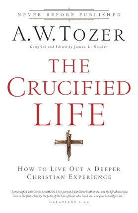 The Crucified Life – How To Live Out A Deeper Christian Experience