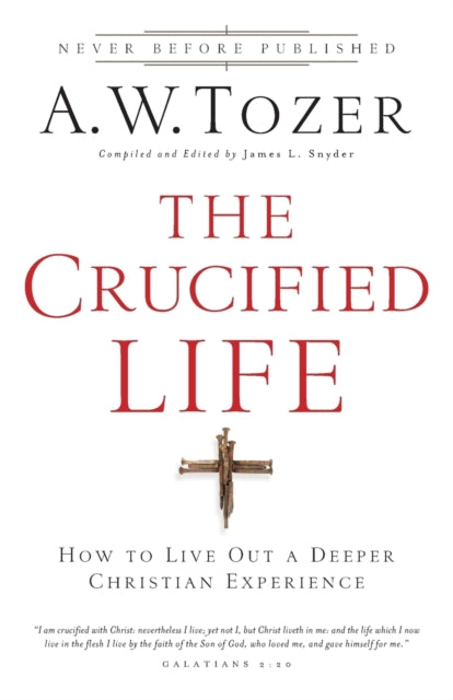 The Crucified Life – How To Live Out A Deeper Christian Experience