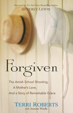 Forgiven – The Amish School Shooting, a Mother`s Love, and a Story of Remarkable Grace