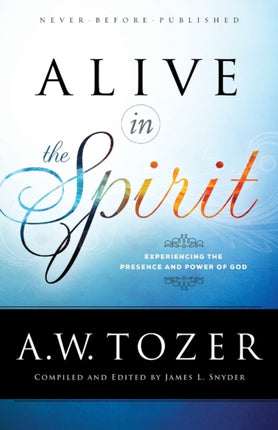 Alive in the Spirit – Experiencing the Presence and Power of God