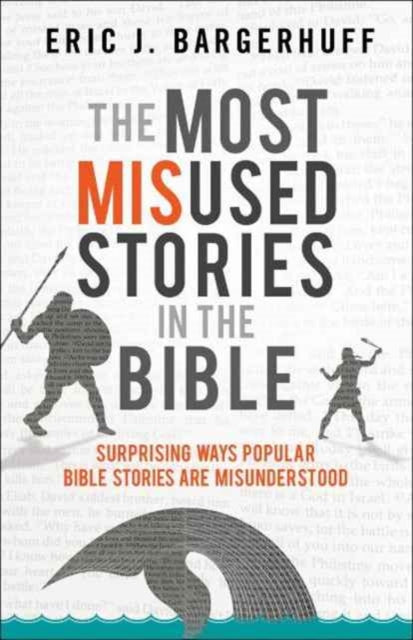 The Most Misused Stories in the Bible – Surprising Ways Popular Bible Stories Are Misunderstood