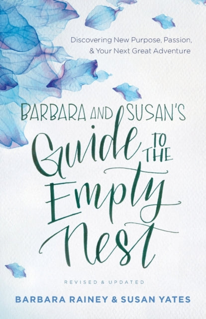 Barbara and Susan`s Guide to the Empty Nest – Discovering New Purpose, Passion, and Your Next Great Adventure