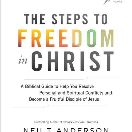 The Steps to Freedom in Christ – A Biblical Guide to Help You Resolve Personal and Spiritual Conflicts and Become a Fruitful Disciple of Jesus