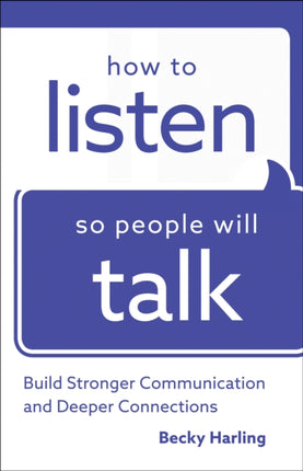 How to Listen So People Will Talk – Build Stronger Communication and Deeper Connections