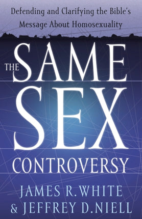 The Same Sex Controversy – Defending and Clarifying the Bible`s Message About Homosexuality