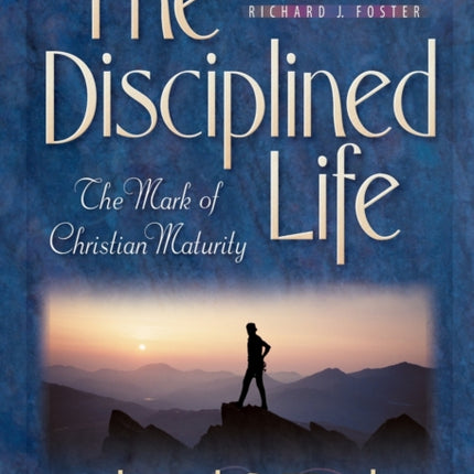 The Disciplined Life – The Mark of Christian Maturity