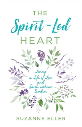 The Spirit–Led Heart – Living a Life of Love and Faith without Borders