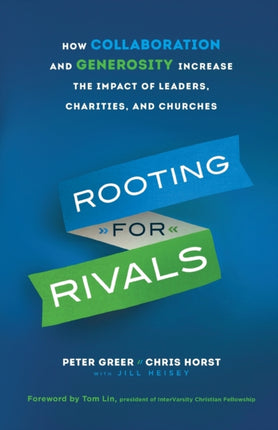 Rooting for Rivals – How Collaboration and Generosity Increase the Impact of Leaders, Charities, and Churches