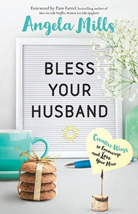 Bless Your Husband – Creative Ways to Encourage and Love Your Man