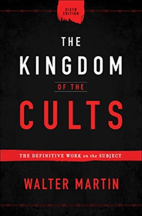 The Kingdom of the Cults – The Definitive Work on the Subject