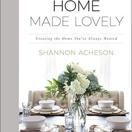 Home Made Lovely – Creating the Home You`ve Always Wanted